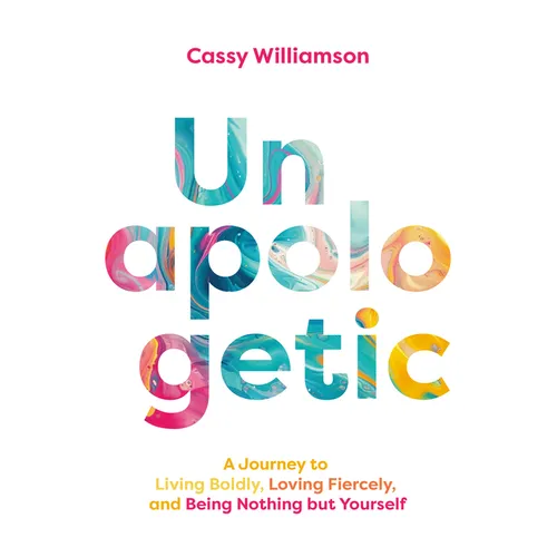 Unapologetic: A Journey to Living Boldly, Loving Fiercely, and Being Nothing But Yourself
