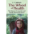The Wheel of Health: The Sources of Long Life and Health Among the Hunza