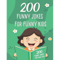 200 Funny Jokes For Funny Kids: Funny and friendly, Silly, and Interactive jokes for funny kids age 5-12 great for ( classroom or home) use