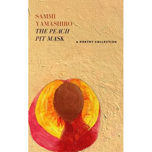 The Peach Pit Mask: A Poetry Collection