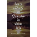 How to Praise and Worship God without Music