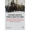The Red Cross's Public Health Turn: The Cannes Medical Conference of 1919 and the Origins of the League of Red Cross Societies