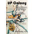 U.P. Colony: The Story of Resource Exploitation in Upper Michigan -- Focus on Sault Sainte Marie Industries