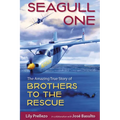 Seagull One: The Amazing True Story of Brothers to the Rescue