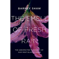 The Smell of Fresh Rain: The Unexpected Pleasures of Our Most Elusive Sense