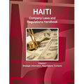 Haiti Company Laws and Regulations Handbook Volume 1 Strategic Information, Regulations, Contacts