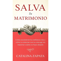 Salva tu matrimonio: Cómo reconstruir la confianza rota y volver a conectar con tu cónyuge sin importar cuánto se haya alejado