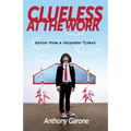 Clueless at The Work: Advice from a Corporate Tyrant