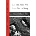 All the Dead We Have Yet to Bury