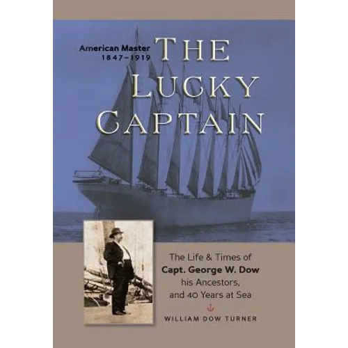 The Lucky Captain: The Story of George W. Dow, His Ancestors, and 40 Years at Sea