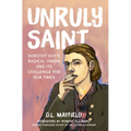 Unruly Saint: Dorothy Day's Radical Vision and Its Challenge for Our Times