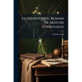 La Mésentente, Roman De Moeurs Conjugales