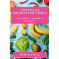 Ishrana za Ublazavanje Upala: Vas vodič za prirodno zdravlje