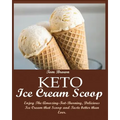 Keto Ice Cream Scoop: Enjoy The Amazing-Fat-Burning, Delicious Ice Cream that Scoop and Taste better than Ever.