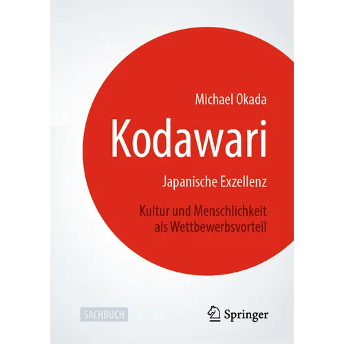Kodawari: Japanische Exzellenz - Kultur Und Menschlichkeit ALS Wettbewerbsvorteil