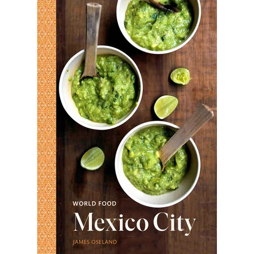 World Food: Mexico City: Heritage Recipes for Classic Home Cooking [A Mexican Cookbook]