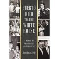 Puerto Rico to the White House: A Memoir of Possibilities and Persistence