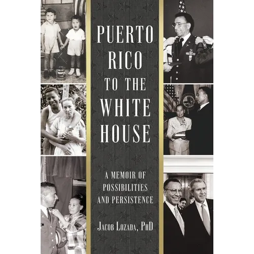 Puerto Rico to the White House: A Memoir of Possibilities and Persistence