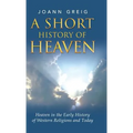 A Short History of Heaven: Heaven in the Early History of Western Religions and Today