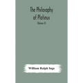 The philosophy of Plotinus; The Gifford Lectures at St. Andrews, 1917-1918 (Volume II)