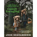 The Grizzly Forager's Guide to Family Foraging: Embrace Nature, Find Food and Discover Your Wild Side!