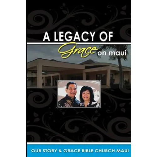 Legacy of Grace on Maui: Our Story & Grace Bible Church Maui