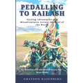 Pedalling to Kailash: Cycling Adventures and Misadventures Across the Roof of the World