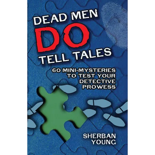 Dead Men Do Tell Tales: 60 Mini-Mysteries to Test Your Detective Prowess
