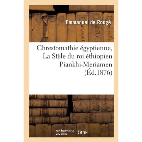 Chrestomathie Égyptienne, La Stèle Du Roi Éthiopien Piankhi-Meriamen Tome 4