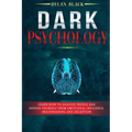 Dark Psychology: Learn How To Analyze People and Defend Yourself from Emotional Influence, Brainwashing and Deception