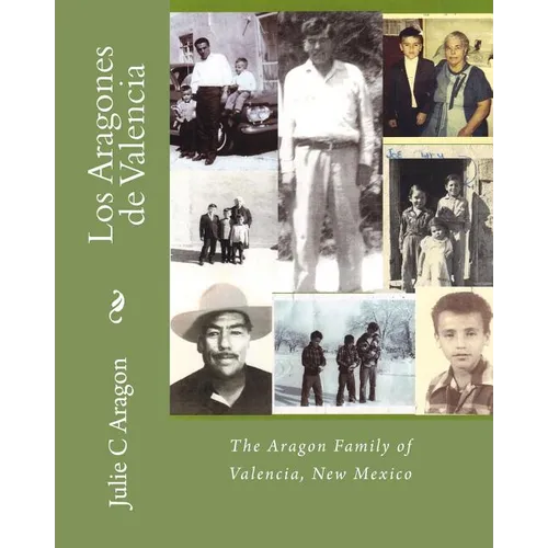 Los Aragones de Valencia: The Aragon Family of Valencia, New Mexico