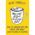 Brilliant Budgets and Despicable Debt: How to Conquer Debt and Master Your Budget - Without Becoming an Insomniac