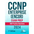 CCNP Enterprise (ENCOR) Exam Prep 350 Practice Questions: 1st Edition - 2024