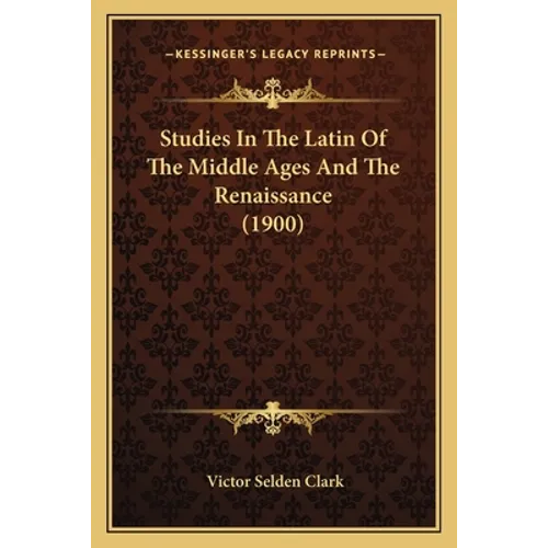 Studies In The Latin Of The Middle Ages And The Renaissance (1900)