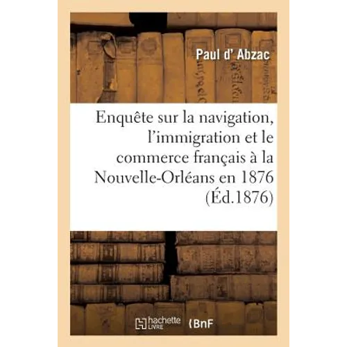 Enquête Sur La Navigation, l'Immigration Et Le Commerce Français À La Nouvelle-Orléans En 1876