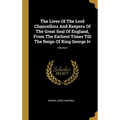 The Lives Of The Lord Chancellors And Keepers Of The Great Seal Of England, From The Earliest Times Till The Reign Of King George Iv; Volume 4