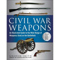 Civil War Weapons: An Illustrated Guide to the Wide Range of Weaponry Used on the Battlefield
