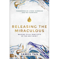 Releasing the Miraculous: Walking in All Nine Gifts of the Holy Spirit