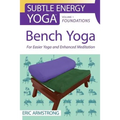 Bench Yoga: For Easier Yoga and Enhanced Meditation