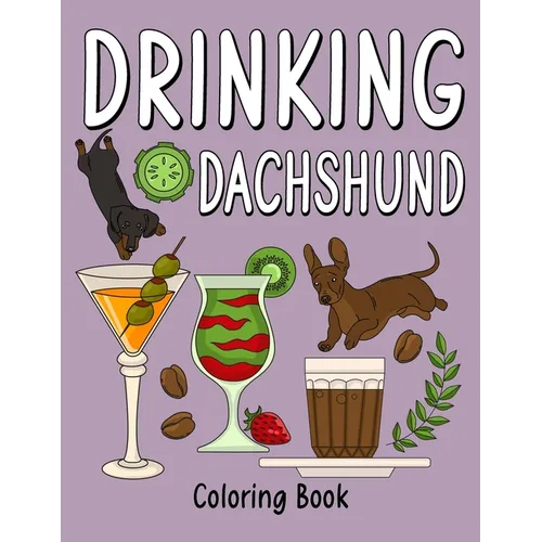 Drinking Dachshund Coloring Book: Coloring Books for Adults, Adult Coloring Book with Many Coffee and Drinks Recipes, Dachshund Lover Gift