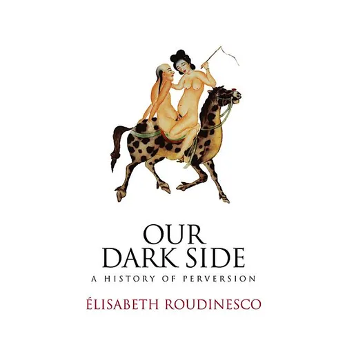 Our Dark Side: A History of Perversion