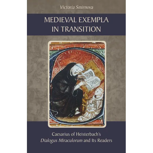 Medieval Exempla in Transition: Caesarius of Heisterbach's Dialogus Miraculorum and Its Readers