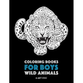 Coloring Books For Boys: Wild Animals: Advanced Coloring Pages for Teenagers, Tweens, Older Kids & Boys, Zendoodle Animal Designs, Lions, Tigers, Wolv