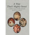 A Way That's Mighty Sweet: A Mother's Legacy of Faith and Family