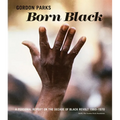 Gordon Parks: Born Black: A Personal Report on the Decade of Black Revolt 1960-1970