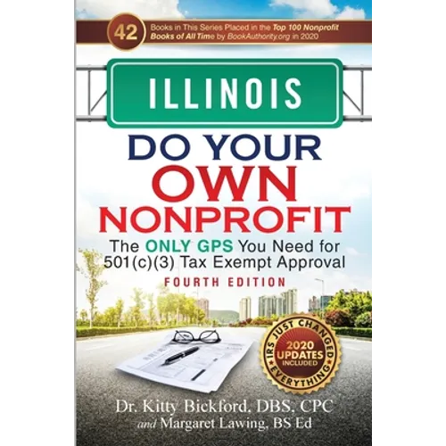 Illinois Do Your Own Nonprofit: The Only GPS You Need for 501c3 Tax Exempt Approval