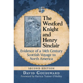 The Westford Knight and Henry Sinclair: Evidence of a 14th Century Scottish Voyage to North America, 2d ed.