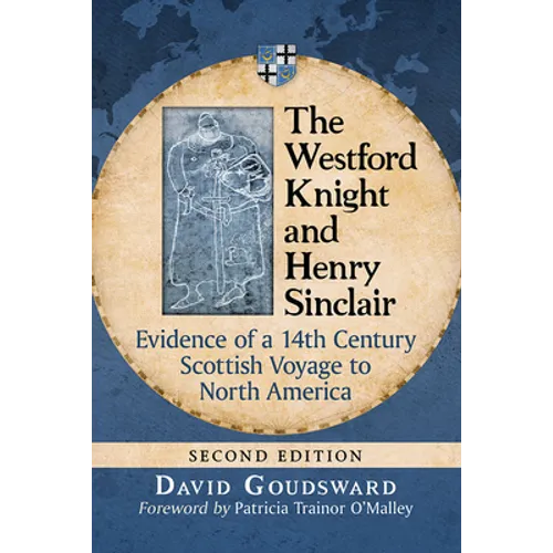 The Westford Knight and Henry Sinclair: Evidence of a 14th Century Scottish Voyage to North America, 2d ed.