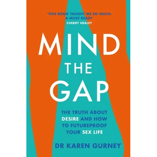 Mind the Gap: The Truth about Desire and How to Futureproof Your Sex Life