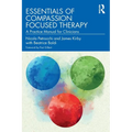 Essentials of Compassion Focused Therapy: A Practice Manual for Clinicians